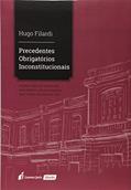 Ler Precedentes Obrigatórios Inconstitucionais. 2018, do autor Hugo Filardi Ler Precedentes Obrigatórios Inconstitucionais. 2018, do autor Hugo Filardi