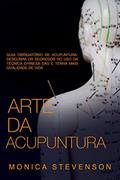 Ler Arte Da Acupuntura: Guia Obrigatório De Acupuntura, Descubra Os Segredos Do Uso Da Técnica Chinesa Das E Tenha Mais Qualidade De Vida, do autor Monica Stevenson Ler Arte Da Acupuntura: Guia Obrigatório De Acupuntura, Descubra Os Segredos Do Uso Da Técnica Chinesa Das E Tenha Mais Qualidade De Vida, do autor Monica Stevenson