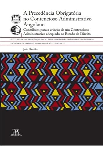Ler A Precedência Obrigatória no Contencioso Administrativo Angolano: Contributo Para a Criação de um Contencioso Administrativo Adequado ao Estado de Direito, do autor João Damião Ler A Precedência Obrigatória no Contencioso Administrativo Angolano: Contributo Para a Criação de um Contencioso Administrativo Adequado ao Estado de Direito, do autor João Damião