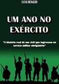 Ler Um ano no Exército: A história real de um civil que ingressou no serviço militar obrigatório, do autor Lucas Reinaldo Ler Um ano no Exército: A história real de um civil que ingressou no serviço militar obrigatório, do autor Lucas Reinaldo