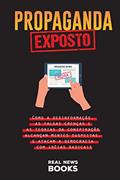 Ler Propaganda Exposto: Como a desinformação, as falsas crenças e as teorias da conspiração alcançam mentes suspeitas, e atacam a democracia com idéias radicais (1), do autor Real News Books