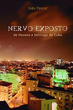 Nervo exposto: de Havana a Santiago de Cuba, do autor João Pavese