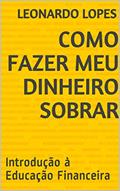 Ler COMO FAZER MEU DINHEIRO SOBRAR: Introdução à Educação Financeira, do autor Leonardo Lopes Ler COMO FAZER MEU DINHEIRO SOBRAR: Introdução à Educação Financeira, do autor Leonardo Lopes