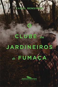 O clube dos jardineiros de fumaça, do autor Carol Bensimon