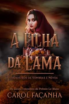 Filha da Lama (Livro 1 da Saga Herdeiros de Sombra e Névoa): Uma bastarda. Duas maldições. Três destinos cruzados., do autor Carol Façanha