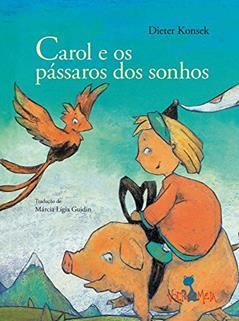 Carol e os pássaros dos sonhos, do autor Dieter Konsek