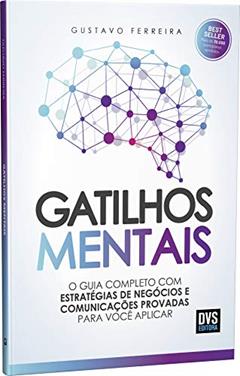 Gatilhos Mentais: O Guia Completo com Estratégias de Negócios e Comunicações Provadas Para Você Aplicar, do autor Gustavo Ferreira