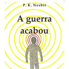 A guerra acabou, do autor P. K. Nesbit