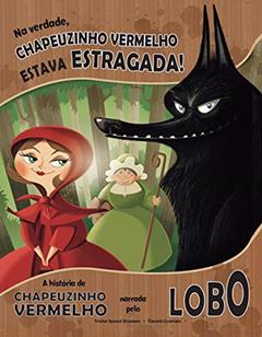 Na verdade, Chapeuzinho Vermelho estava estragada!: A história da Chapeuzinho Vermelho narrada pelo lobo, do autor Trisha Speed Shaskan
