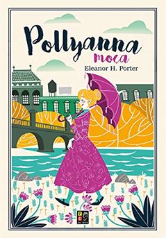 Pollyanna Moça, do autor Eleanor H Porter