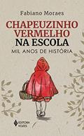 Ler Chapeuzinho Vermelho na escola: Mil anos de história, do autor Fabiano Moraes