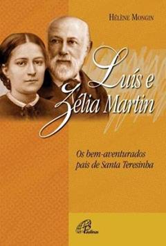 Luís e Zélia Martin: Os pais de Santa Teresinha, do autor Hélène Mongin