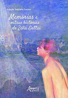 Memórias e outras histórias de Zélia Gattai, do autor Arlinda Santana Santos