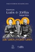 Ler Santos Luís e Zélia Martin: Pais santos gerando santos, do autor Patrício Sciadini
