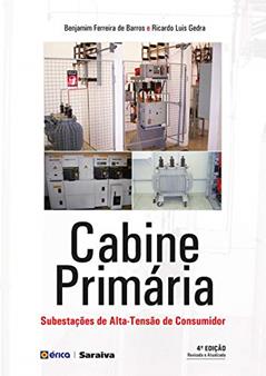 Cabine Primária - Subestação de Alta Tensão de Consumidor, do autor BENJAMIM FERREIRA DE BARROS; RICARDO LUIS GEDRA