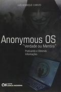 Ler Anonymous OS. Verdade ou Mentira. Praticando e Obtendo Informações, do autor Luís Henrique Christo