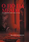 Ler O FIO DA MEADA - PARTE 1: Uma fronteira entre o bem e o mal (O fio da meada - A trilogia.), do autor Orlando Rodrigues