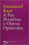 Ler A paz Perpétua e Outros Opúsculos, do autor Immanuel Kant