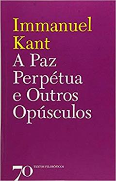 A paz Perpétua e Outros Opúsculos, do autor Immanuel Kant
