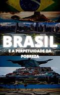 Ler Brasil e a Perpetuidade da Pobreza, do autor Arthur Corcón