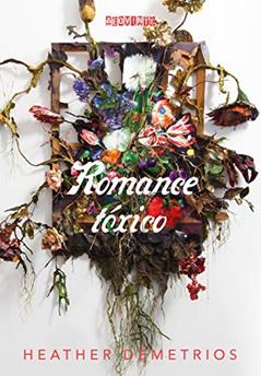 Romance tóxico, do autor Heather Demetrios