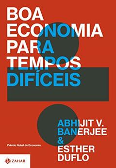 Boa economia para tempos difíceis, do autor Abhijit V. Banerjee; Esther Duflo