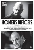 Ler Homens difíceis: Os bastidores do processo criativo de Breaking Bad, Família Soprano, Mad Men e outras séries revolucionárias, do autor Brett Martim