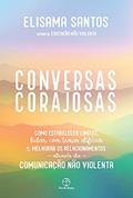 Ler Conversas corajosas: Como estabelecer limites, lidar com temas difíceis e melhorar os relacionamentos através da comunicação não violenta, do autor Elisama Santos