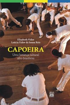 Capoeira: uma herança cultural afro-brasileira, do autor Letícia Vidor de Souza Reis; Elisabeth Vidor