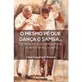 Ler O mesmo pé que dança o samba... Os sentidos e as perspectivas do fenômeno capoeira, do autor Cesar Augustus S Barbieri Ler O mesmo pé que dança o samba... Os sentidos e as perspectivas do fenômeno capoeira, do autor Cesar Augustus S Barbieri