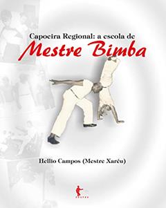 Capoeira Regional: a escola de Mestre Bimba, do autor Hellio Campos