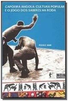 Capoeira Angola, Cultura Popular e o Jogo dos Saberes na Roda, do autor Pedro Abib