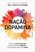 Ler Nação dopamina: Por que o excesso de prazer está nos deixando infelizes e o que podemos fazer para mudar, do autor Anna Lembke