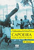 Ler Capoeira. Saúde e Bem Estar Social, do autor André Luiz Teixeira Reis