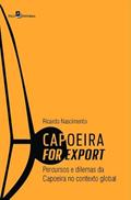 Ler Capoeira for Export: Percursos e Dilemas da Capoeira no Contexto Global, do autor Ricardo Nascimento