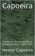 Ler Capoeira: o período da escravidão e marginalidade, 1800-1930 (Trilogia da Jogador Livro 1), do autor Nestor Capoeira Ler Capoeira: o período da escravidão e marginalidade, 1800-1930 (Trilogia da Jogador Livro 1), do autor Nestor Capoeira