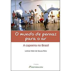 O mundo de pernas para o ar: a capoeira no brasil, do autor Letí­cia Vidor de Sousa Reis