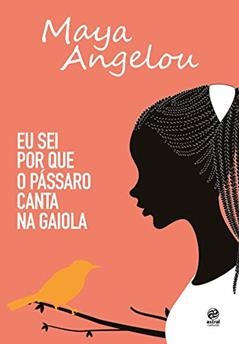 Eu sei por que o pássaro canta na gaiola, do autor Maya Angelou