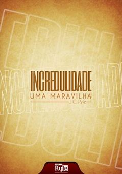 Incredulidade: uma maravilha, do autor J.C. Ryle