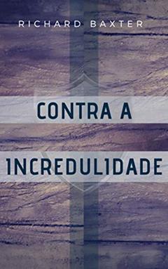 Contra a Incredulidade, do autor Richard Baxter