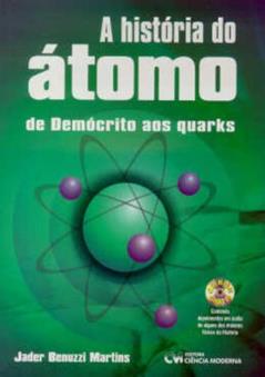 A História do Átomo. De Demócrito aos Quarks, do autor Jader Benuzzi Martins