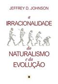 Ler A Irracionalidade do Naturalismo e da Evolução, do autor Jeffrey D. Johnson Ler A Irracionalidade do Naturalismo e da Evolução, do autor Jeffrey D. Johnson