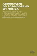 Ler Abordagens do pós-moderno em música: a incredulidade nas metanarrativas e o saber musical contemporâneo, do autor João Paulo Costa do Nascimento