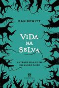 Ler Vida na Selva: Lutando pela fé num mundo caído, do autor Dan Dewitt Ler Vida na Selva: Lutando pela fé num mundo caído, do autor Dan Dewitt
