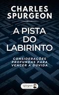 Ler A Pista do Labirinto - Considerações Profundas para Vencer a Dúvida, do autor Charles Haddon Spurgeon; Charles Spurgeon Ler A Pista do Labirinto - Considerações Profundas para Vencer a Dúvida, do autor Charles Haddon Spurgeon; Charles Spurgeon