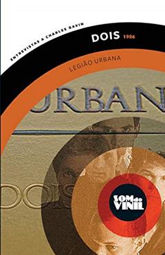 Dois - Legião Urbana: Som do vinil: entrevistas a Charles Gavin: 6, do autor Dado Villa-Lobos; Marcelo Bonfá; Charles Gavin