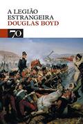 Ler A Legião Estrangeira, do autor Douglas Boyd