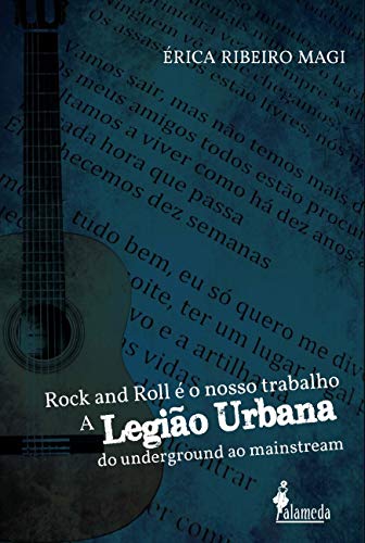 Ler Rock and Roll é o Nosso Trabalho: a Legião Urbana do Underground ao Mainstream, do autor Érica Ribeiro Magi Ler Rock and Roll é o Nosso Trabalho: a Legião Urbana do Underground ao Mainstream, do autor Érica Ribeiro Magi