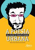Ler A poesia urbana na legião de Renato Russo, do autor Maria Yonar Marinho dos Santos