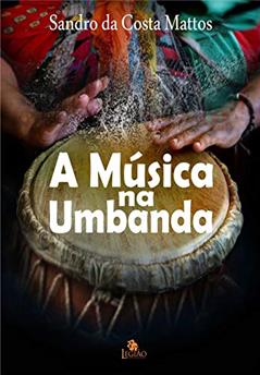 A música na umbanda, do autor Sandro Da Costa Mattos